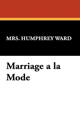 Marriage a la Mode - Ward, Mrs Humphrey