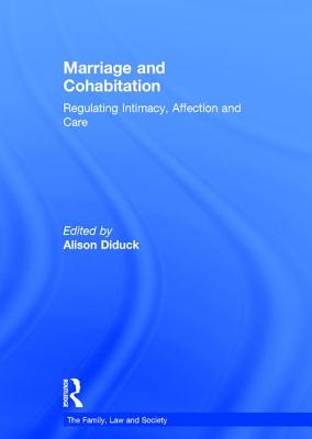 Marriage and Cohabitation: Regulating Intimacy, Affection and Care - Diduck, Alison, Ms. (Editor)