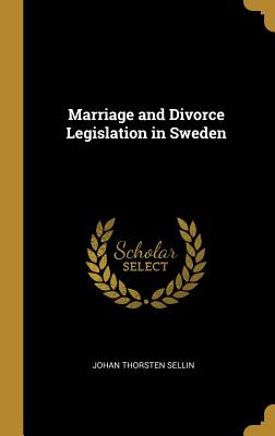 Marriage and Divorce Legislation in Sweden - Sellin, Johan Thorsten