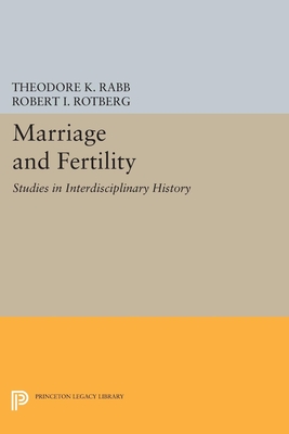 Marriage and Fertility: Studies in Interdisciplinary History - Rabb, Theodore K. (Editor), and Rotberg, Robert I. (Editor)