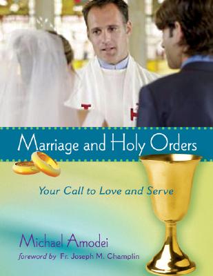 Marriage and Holy Orders - Student - Amodei, Michael, and Champlin, Joseph M, Monsignor (Foreword by)