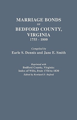 Marriage Bonds of Bedford County, Virginia, 1755-1800 - Dennis, Earle S, and Smith, Jane E