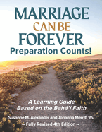 Marriage Can Be Forever--Preparation Counts!: A Learning Guide Based on the Baha'i Faith