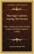 Marriage Customs Among the Parsees: Their Comparison with Similar Customs of Other Nations (1900)