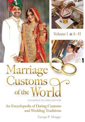 Marriage Customs of the World: An Encyclopedia of Dating Customs and Wedding Traditions [2 Volumes] - Monger, George P