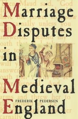 Marriage Disputes in Medieval England - Pedersen, Frederik
