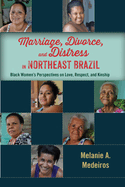 Marriage, Divorce, and Distress in Northeast Brazil: Black Women's Perspectives on Love, Respect, and Kinship
