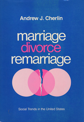 Marriage, Divorce, Remarriage: Revised and Enlarged Edition - Cherlin, Andrew J
