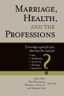 Marriage, Health, and the Professions: If Marriage is Good for You, What Does This Mean for Law, Medicine, Ministry, Therapy, and Business? - Wall, John (Editor)