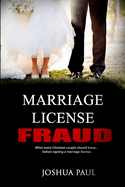 Marriage License Fraud: What Every Christian Couple Should Know... Before Signing a Marriage License.