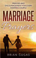 Marriage Prayers: Prayers and Encouragement for Every Married Couple