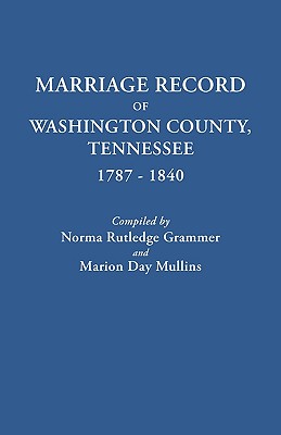 Marriage Record of Washington County, Tennessee, 1787-1840 - Grammer, Norma Rutledge, and Mullins, Marion Day