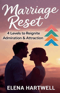Marriage Reset: 4 Levels to Reignite Admiration & Attraction