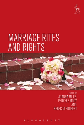 Marriage Rites and Rights - Miles, Joanna (Editor), and Mody, Perveez, Dr. (Editor), and Probert, Rebecca, Professor (Editor)