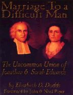 Marriage to a Difficult Man: The Uncommon Union of Jonathan & Sarah Edwards - Dodds, Elizabeth D