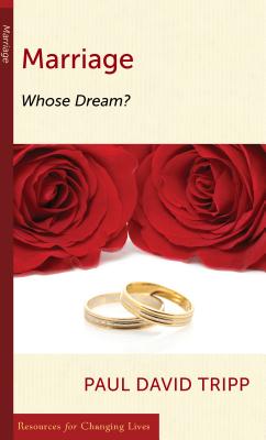 Marriage: Whose Dream? - Tripp, Paul David, M.DIV., D.Min.