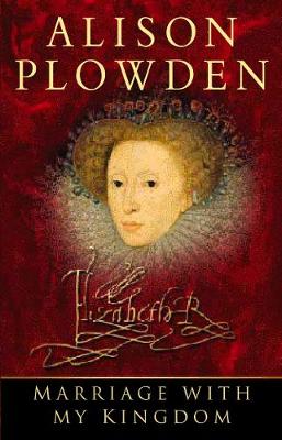 Marriage with My Kingdom - Plowden, Alison