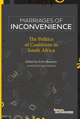 Marriages of Inconvenience: The politics of coalitions in South Africa - Booysen, Susan (Editor)