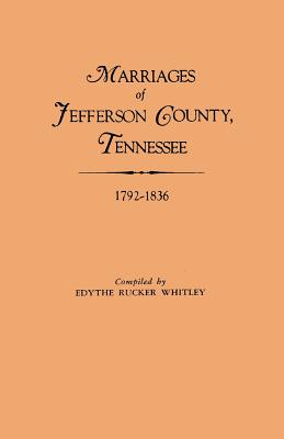 Marriages of Jefferson County, Tennessee, 1792-1836 - Whitley, Edythe Rucker