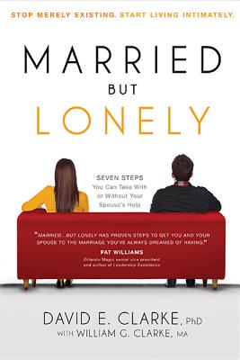 Married...But Lonely: Stop Merely Existing. Start Living Intimately - Clarke, David E, PH.D
