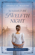 Married by Twelfth Night: Regency Christmas Brides