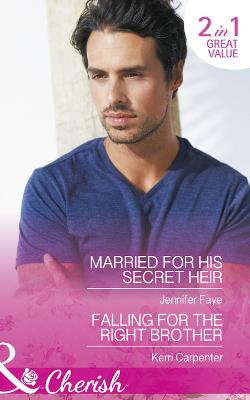 Married For His Secret Heir: Married for His Secret Heir (Mirraccino Marriages, Book 2) / Falling for the Right Brother (Saved by the Blog, Book 1) - Faye, Jennifer, and Carpenter, Kerri