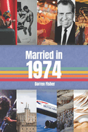 Married in 1974: Anniversary Yearbook. Ideal Gift For Anyone Married in 1974.
