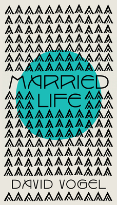 Married Life: a novel - Vogel, David