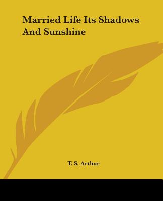 Married Life Its Shadows And Sunshine - Arthur, T S