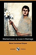 Married Love; Or, Love in Marriage (Dodo Press)