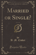 Married or Single?, Vol. 1 of 3 (Classic Reprint)