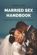 Married Sex Handbook: Christian Couples Ultimate Guide to Passionate Sex
