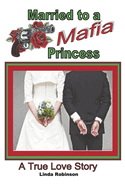 Married to a Mafia Princess: A True Love Story
