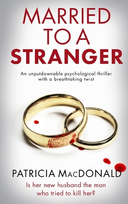 MARRIED TO A STRANGER an unputdownable psychological thriller with a breathtaking twist - MacDonald, Patricia