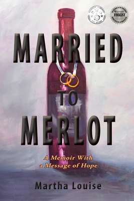 Married to Merlot: A Memoir With a Message of Hope - Louise, Martha