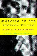 Married to the Icepick Killer: A Poet in Hollywood
