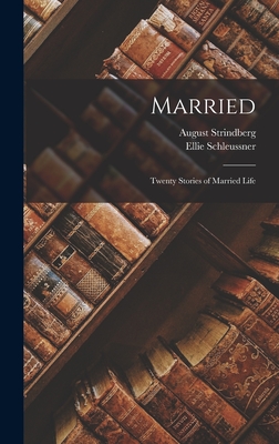 Married: Twenty Stories of Married Life - Strindberg, August, and Schleussner, Ellie