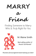 Marry a Friend: Finding Someone to Marry Who Is Truly Right for You