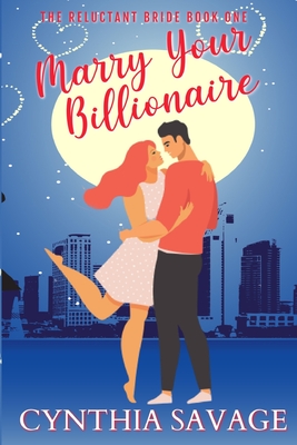 Marry Your Billionaire: A Cinderella Romance - Griffith, Jennifer (Foreword by), and Savage, Cynthia