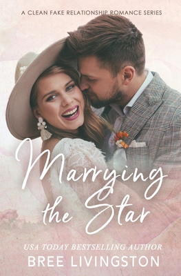 Marrying the Star: A Fake Marriage Stand Alone Romance Book Two - Schrunk, Christina (Editor), and Livingston, Bree