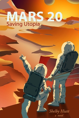 Mars 20: Saving Utopia - Hiatt, Shelby