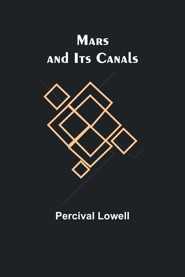 Mars and Its Canals - Lowell, Percival