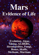 Mars: Evidence of Life: : Evolution, Algae, Viking, Alh8401, Stromatolites, Fungi, Bones, Skulls, Methane, Martians