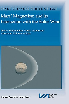 Mars' Magnetism and Its Interaction with the Solar Wind - Winterhalter, Daniel (Editor), and Acua, Mario (Editor), and Zakharov, Alexander (Editor)