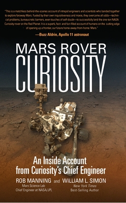 Mars Rover Curiosity: An Inside Account from Curiosity's Chief Engineer - Manning, Rob, and Simon, William L