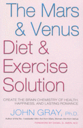 Mars & Venus Diet & Exercise Solution: Create the Brain Chemistry of Healt - Gray, John