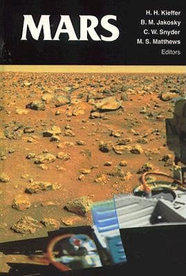 Mars - Kieffer, Hugh H (Editor), and Jakosky, Bruce M (Editor), and Snyder, Conway W (Editor)