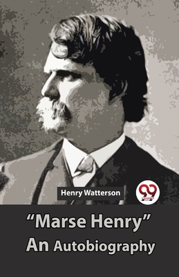 "Marse Henry" An Autobiography - Watterson, Henry