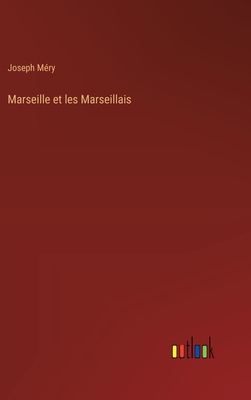 Marseille Et Les Marseillais - M?ry, Joseph