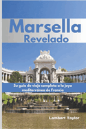 Marsella Revelado: Su gu?a de viaje completa a la joya mediterrnea de Francia